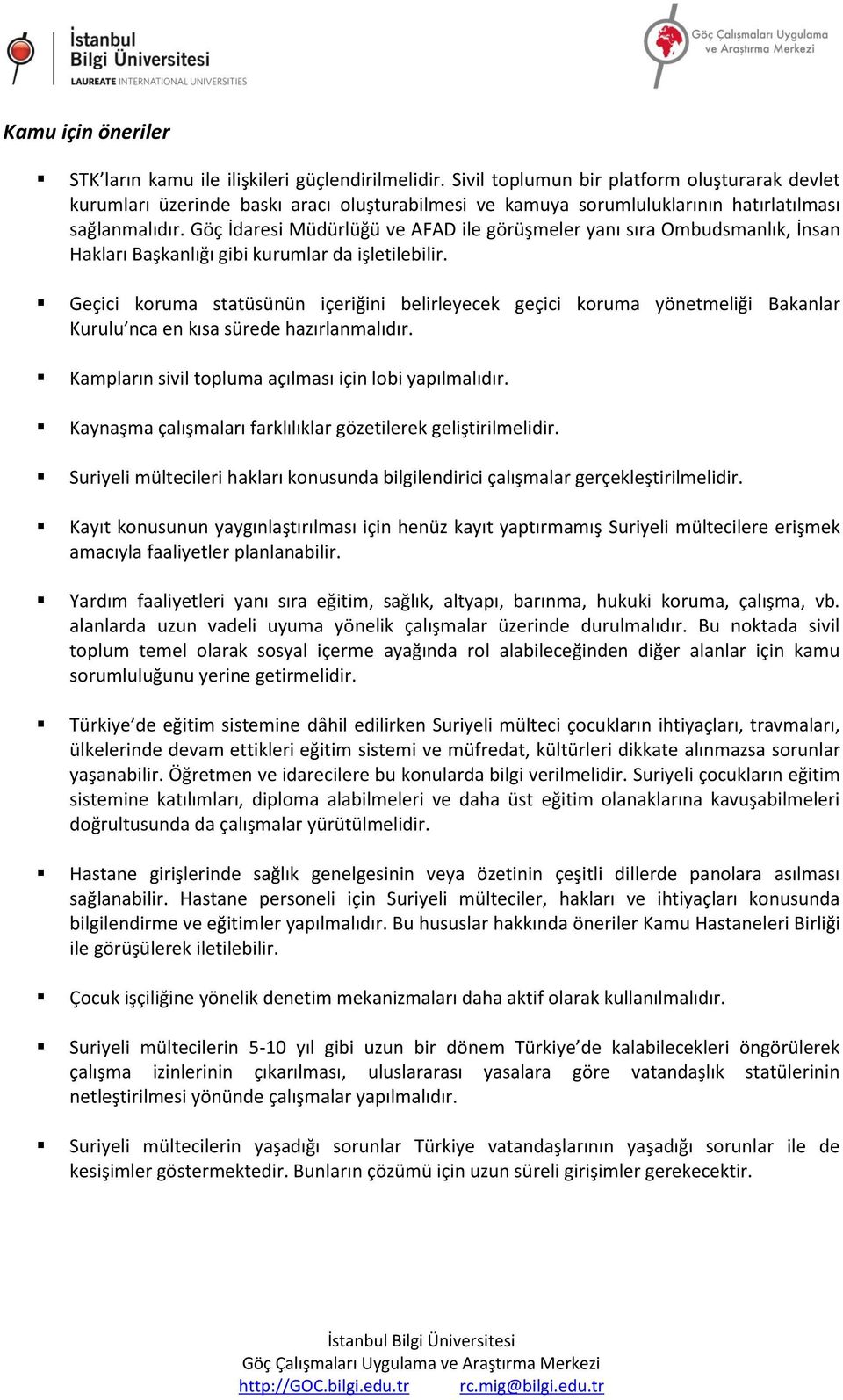 Göç İdaresi Müdürlüğü ve AFAD ile görüşmeler yanı sıra Ombudsmanlık, İnsan Hakları Başkanlığı gibi kurumlar da işletilebilir.