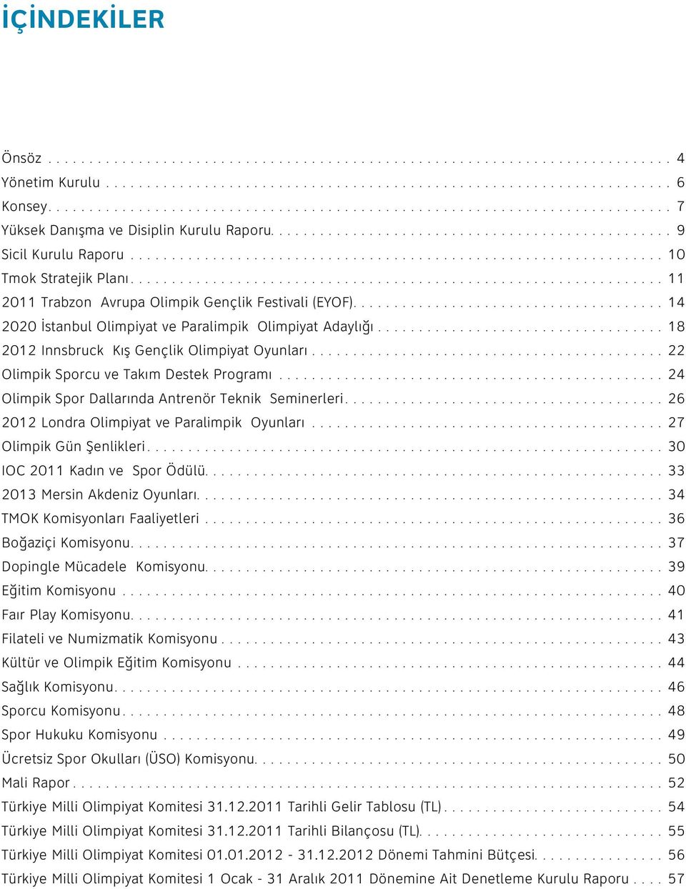 ................................................................ 10 Tmok Stratejik Planı................................................................. 11 2011 Trabzon Avrupa Olimpik Gençlik Festivali (EYOF).