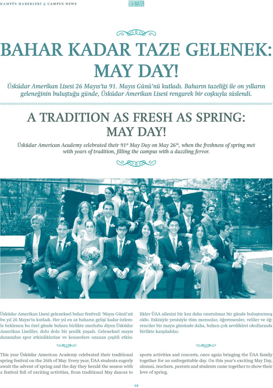 Üsküdar American Academy celebrated their 91 st May Day on May 26 th, when the freshness of spring met with years of tradition, filling the campus with a dazzling fervor.