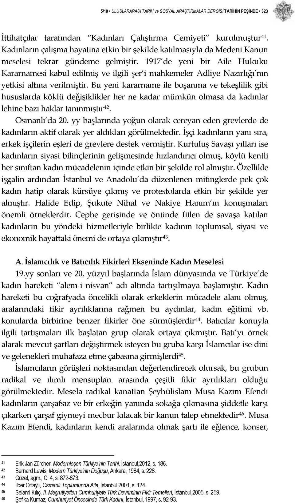 1917 de yeni bir Aile Hukuku Kararnamesi kabul edilmiş ve ilgili şer i mahkemeler Adliye Nazırlığı nın yetkisi altına verilmiştir.