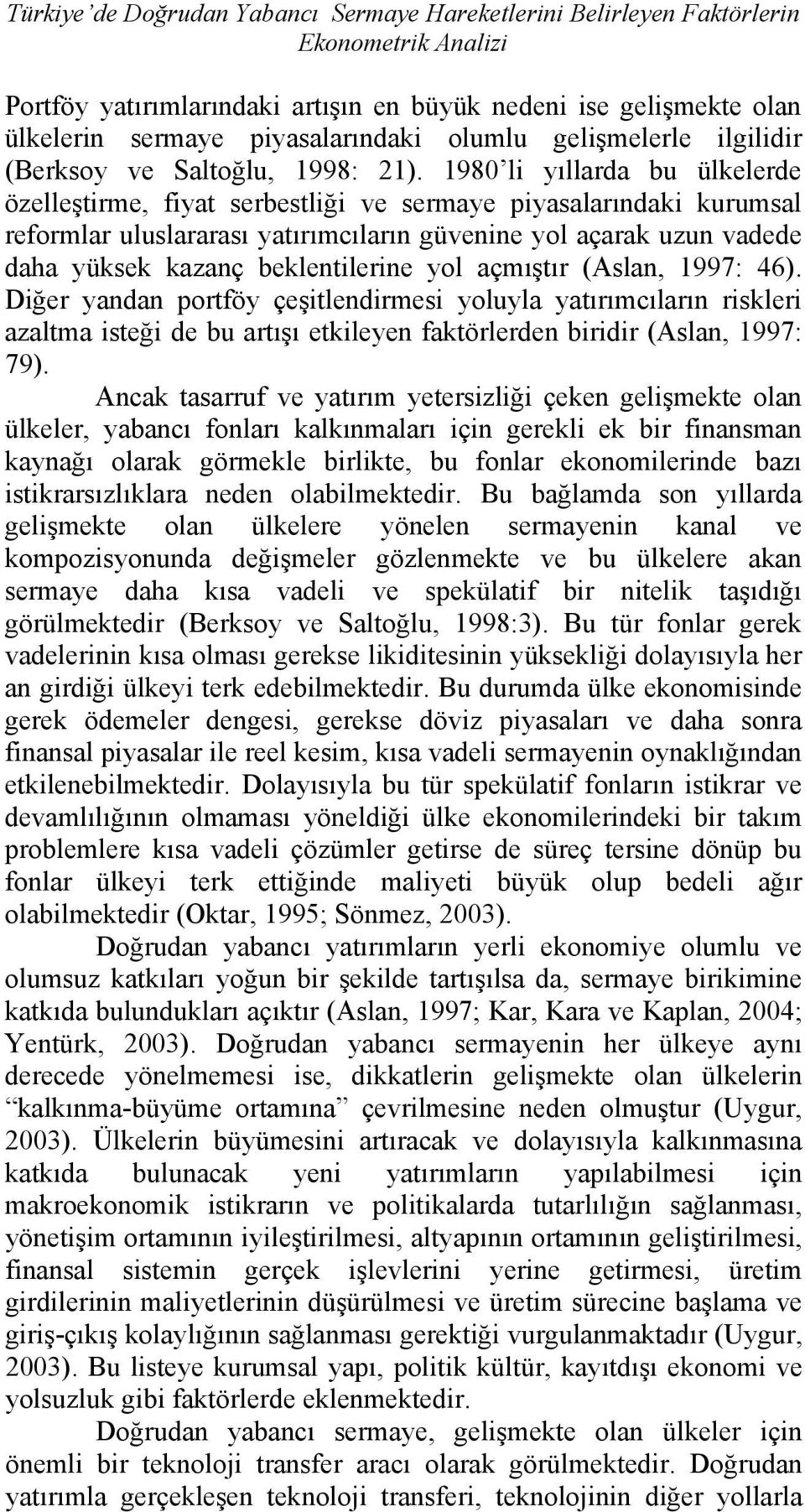 1980 li yıllarda bu ülkelerde özelleştirme, fiyat serbestliği ve sermaye piyasalarındaki kurumsal reformlar uluslararası yatırımcıların güvenine yol açarak uzun vadede daha yüksek kazanç