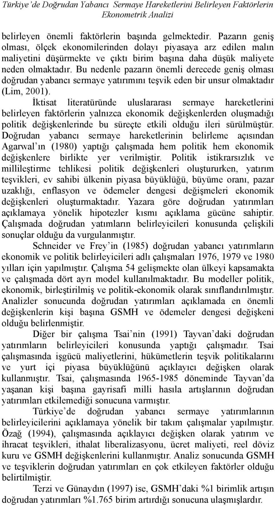 Bu nedenle pazarın önemli derecede geniş olması doğrudan yabancı sermaye yatırımını teşvik eden bir unsur olmaktadır (Lim, 2001).