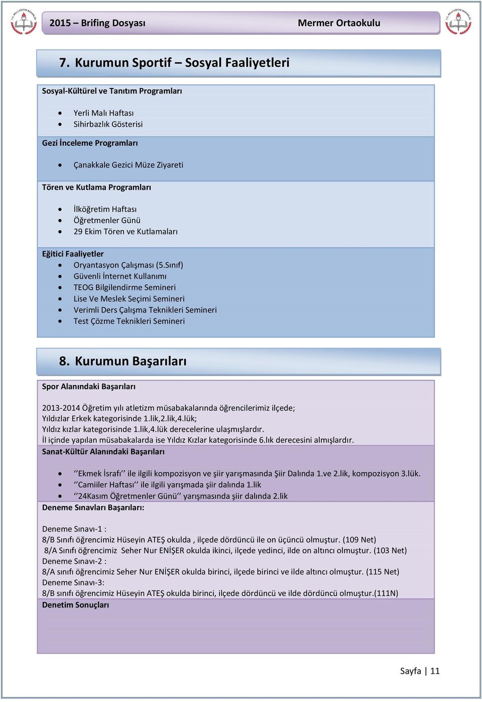 Sınıf) Güvenli İnternet Kullanımı TEOG Bilgilendirme Semineri Lise Ve Meslek Seçimi Semineri Verimli Ders Çalışma Teknikleri Semineri Test Çözme Teknikleri Semineri 8.