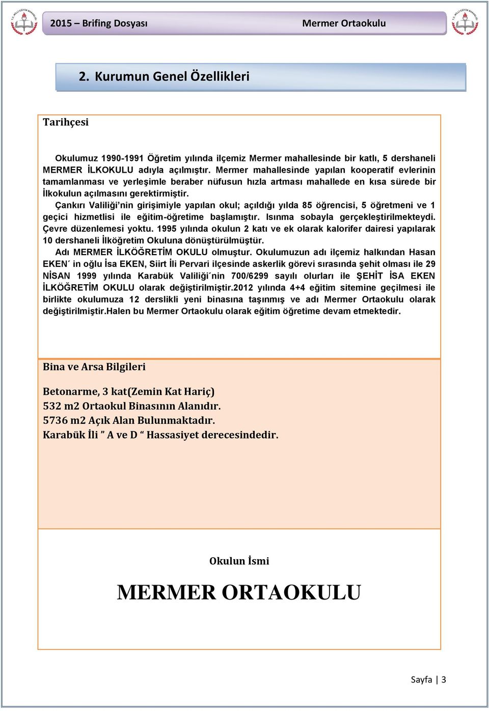 Çankırı Valiliği nin giriģimiyle yapılan okul; açıldığı yılda 85 öğrencisi, 5 öğretmeni ve 1 geçici hizmetlisi ile eğitim-öğretime baģlamıģtır. Isınma sobayla gerçekleģtirilmekteydi.