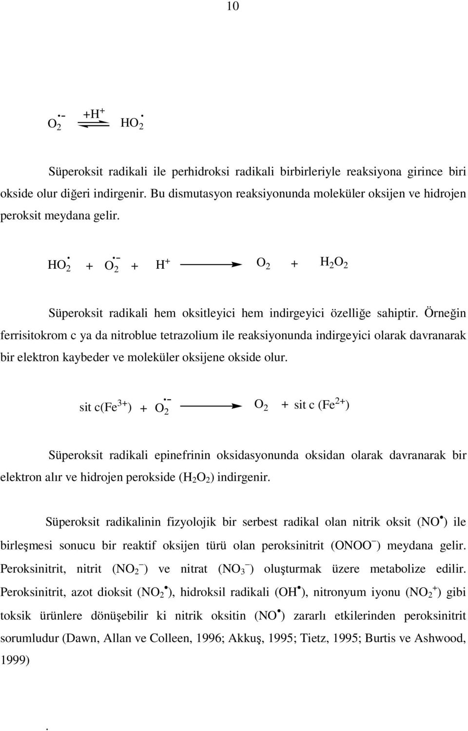 Örneğin ferrisitokrom c ya da nitroblue tetrazolium ile reaksiyonunda indirgeyici olarak davranarak bir elektron kaybeder ve moleküler oksijene okside olur.