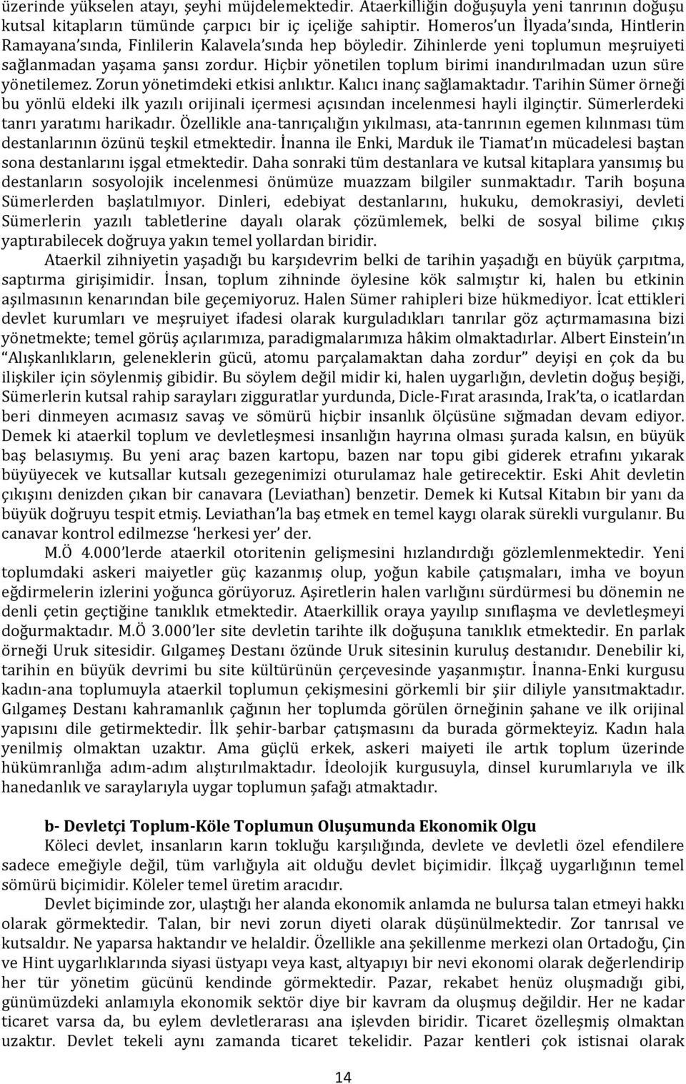 Hiçbir yönetilen toplum birimi inandırılmadan uzun süre yönetilemez. Zorun yönetimdeki etkisi anlıktır. Kalıcı inanç sağlamaktadır.