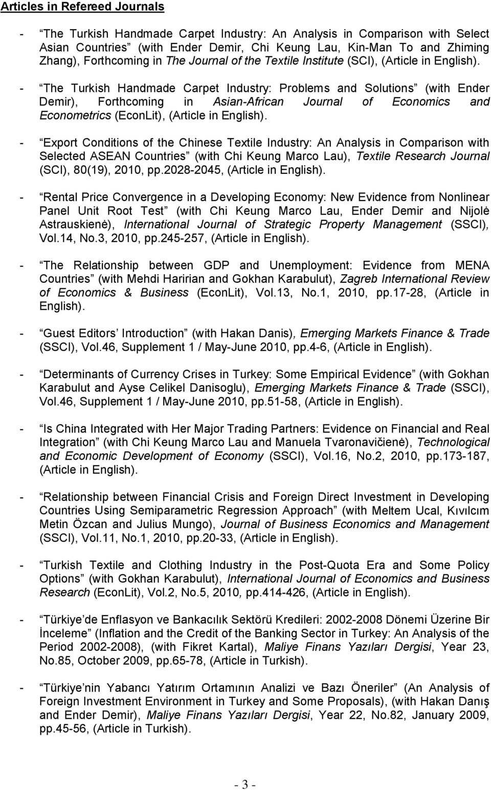 - The Turkish Handmade Carpet Industry: Problems and Solutions (with Ender Demir), Forthcoming in Asian-African Journal of Economics and Econometrics (EconLit), (Article in English).