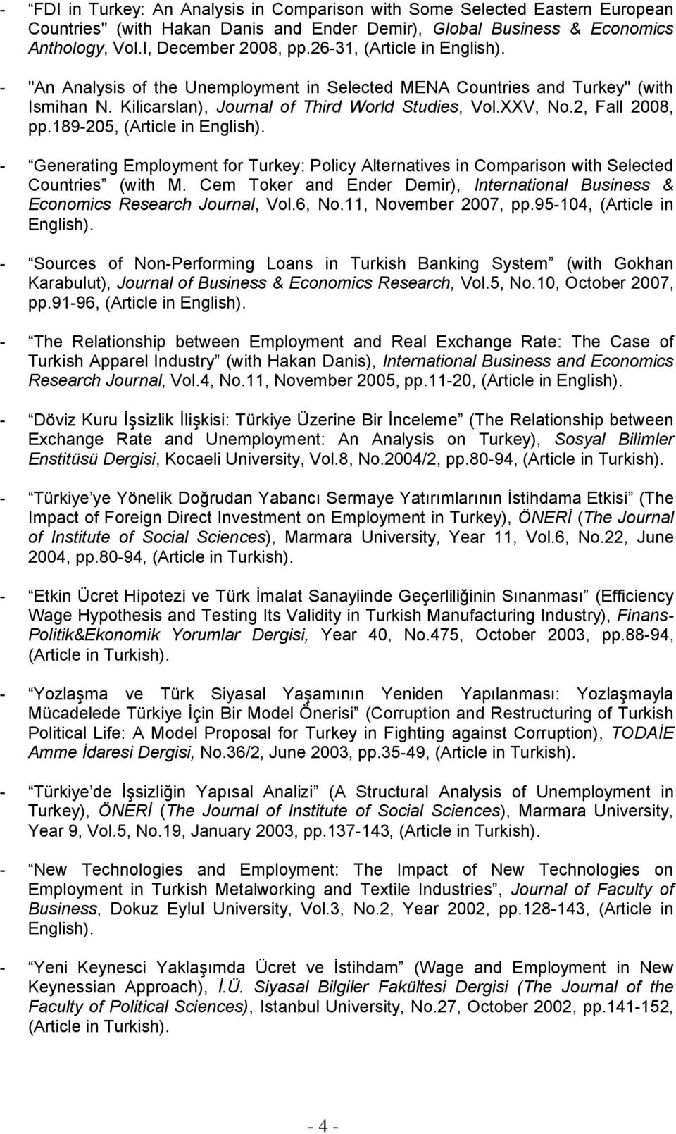 189-205, (Article in English). - Generating Employment for Turkey: Policy Alternatives in Comparison with Selected Countries (with M.