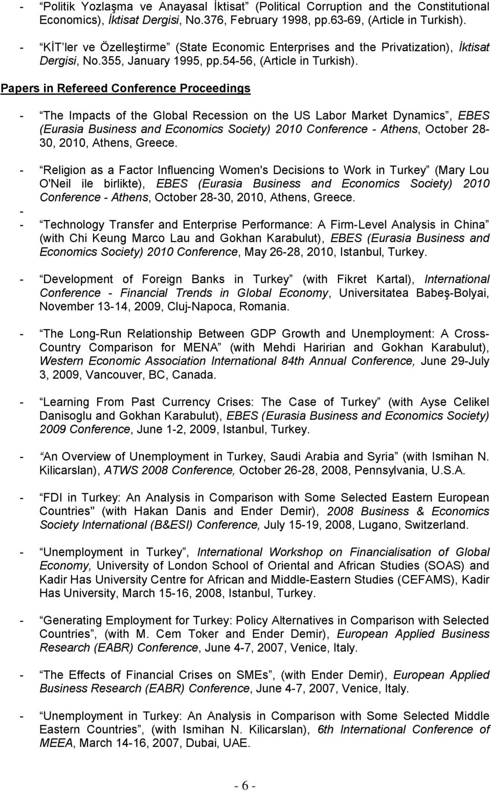 Papers in Refereed Conference Proceedings - The Impacts of the Global Recession on the US Labor Market Dynamics, EBES (Eurasia Business and Economics Society) 2010 Conference - Athens, October 28-30,