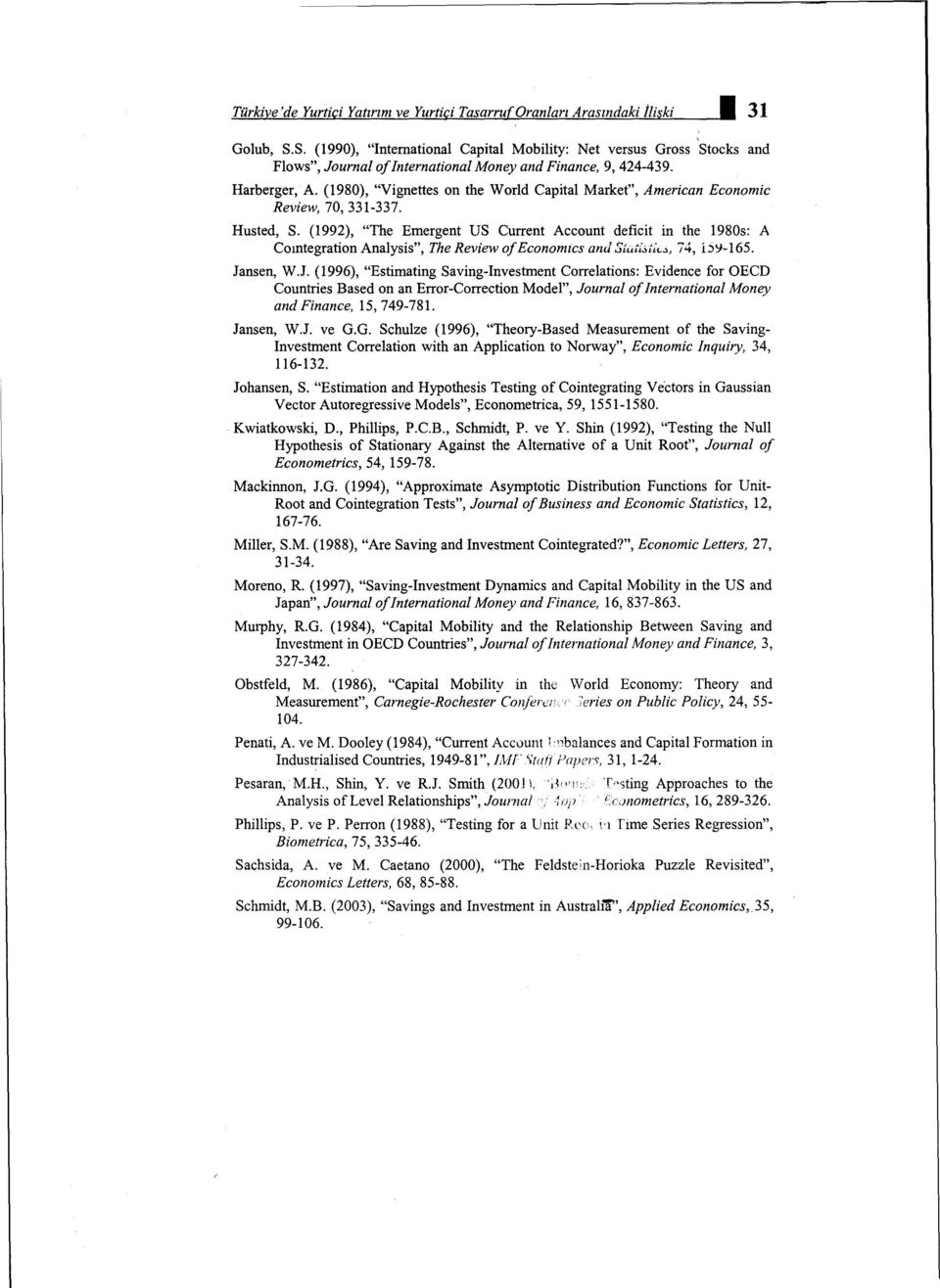 (1992), "The Emergent US Current Account deficit in the 1980s: A Coıntegration Analysis", The Review of Economıcs and Stutisı;._"', 74, i.:i'j-165. Ja