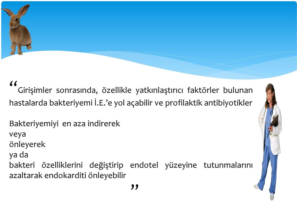 e yol açabilir ve profilaktik antibiyotikler Bakteriyemiyi en aza