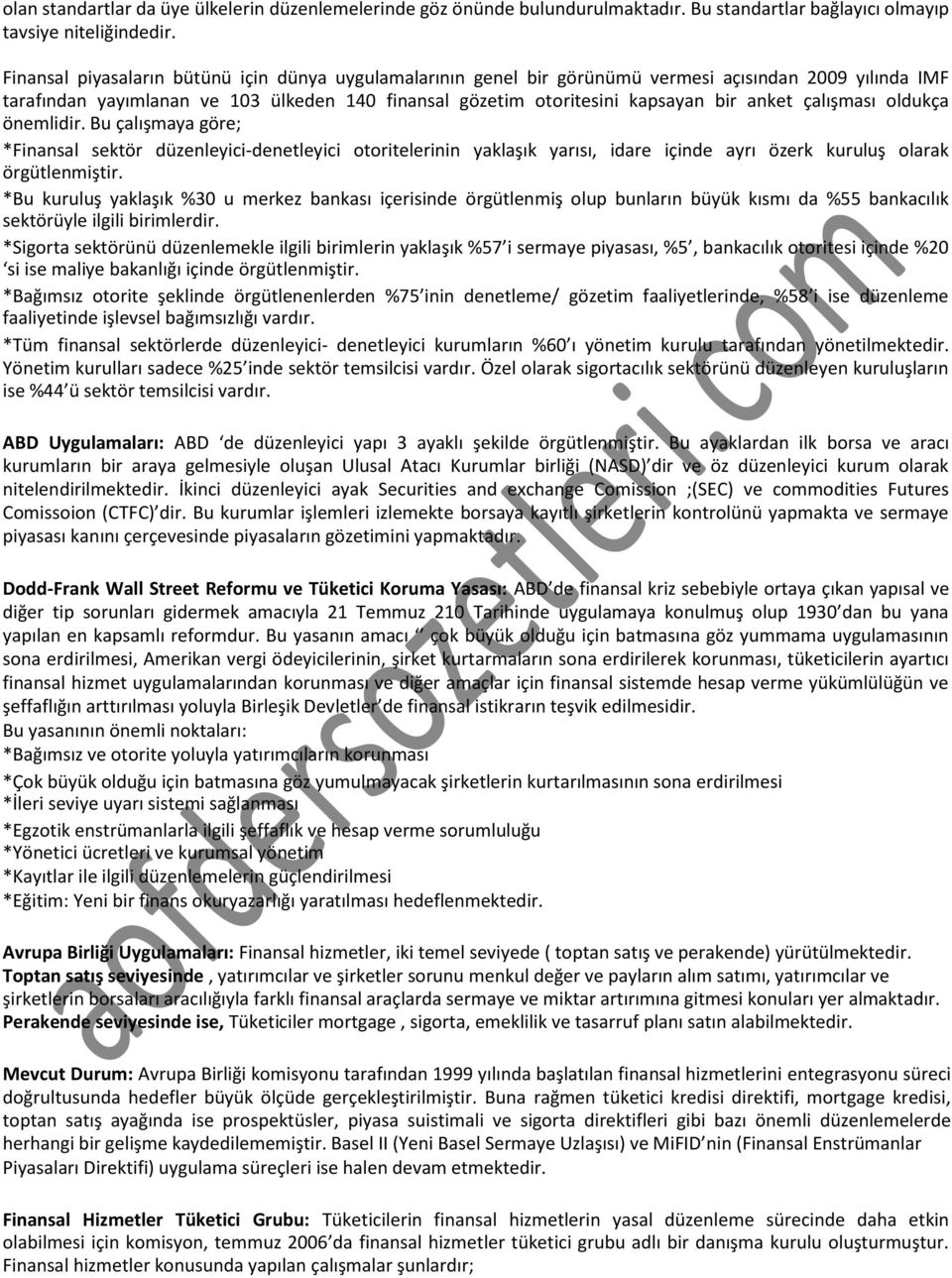 çalışması oldukça önemlidir. Bu çalışmaya göre; *Finansal sektör düzenleyici-denetleyici otoritelerinin yaklaşık yarısı, idare içinde ayrı özerk kuruluş olarak örgütlenmiştir.