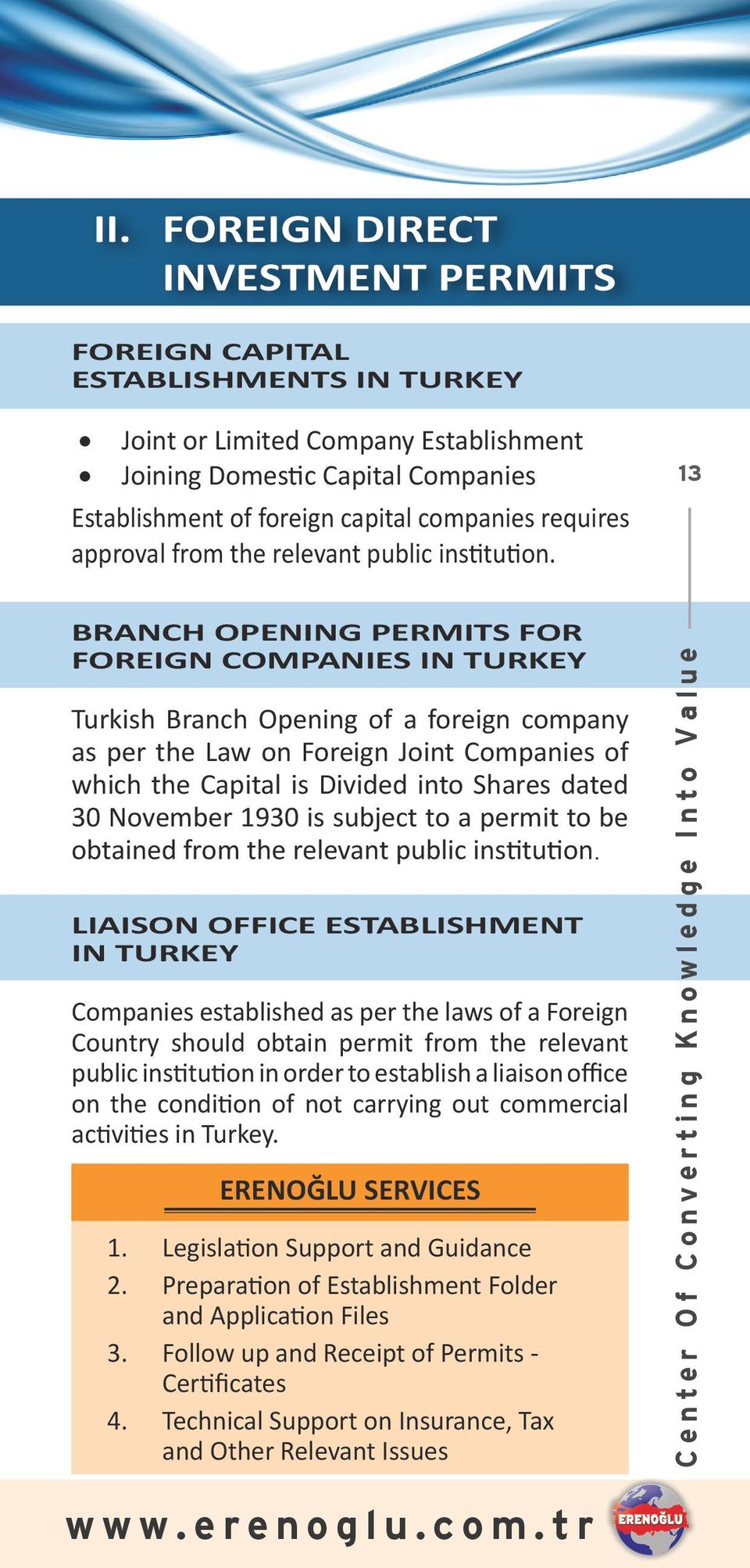 13 BRANCH OPENING PERMITS FOR FOREIGN COMPANIES IN TURKEY Turkish Branch Opening of a foreign company as per the Law on Foreign Joint Companies of which the Capital is Divided into Shares dated 30