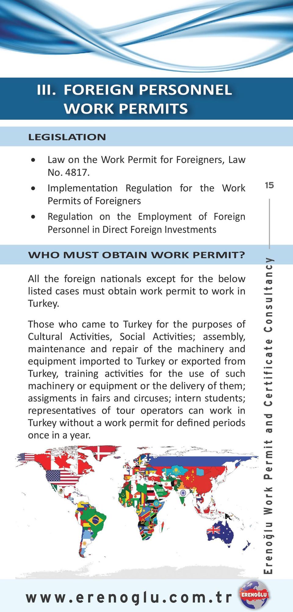 All the foreign nationals except for the below listed cases must obtain work permit to work in Turkey.