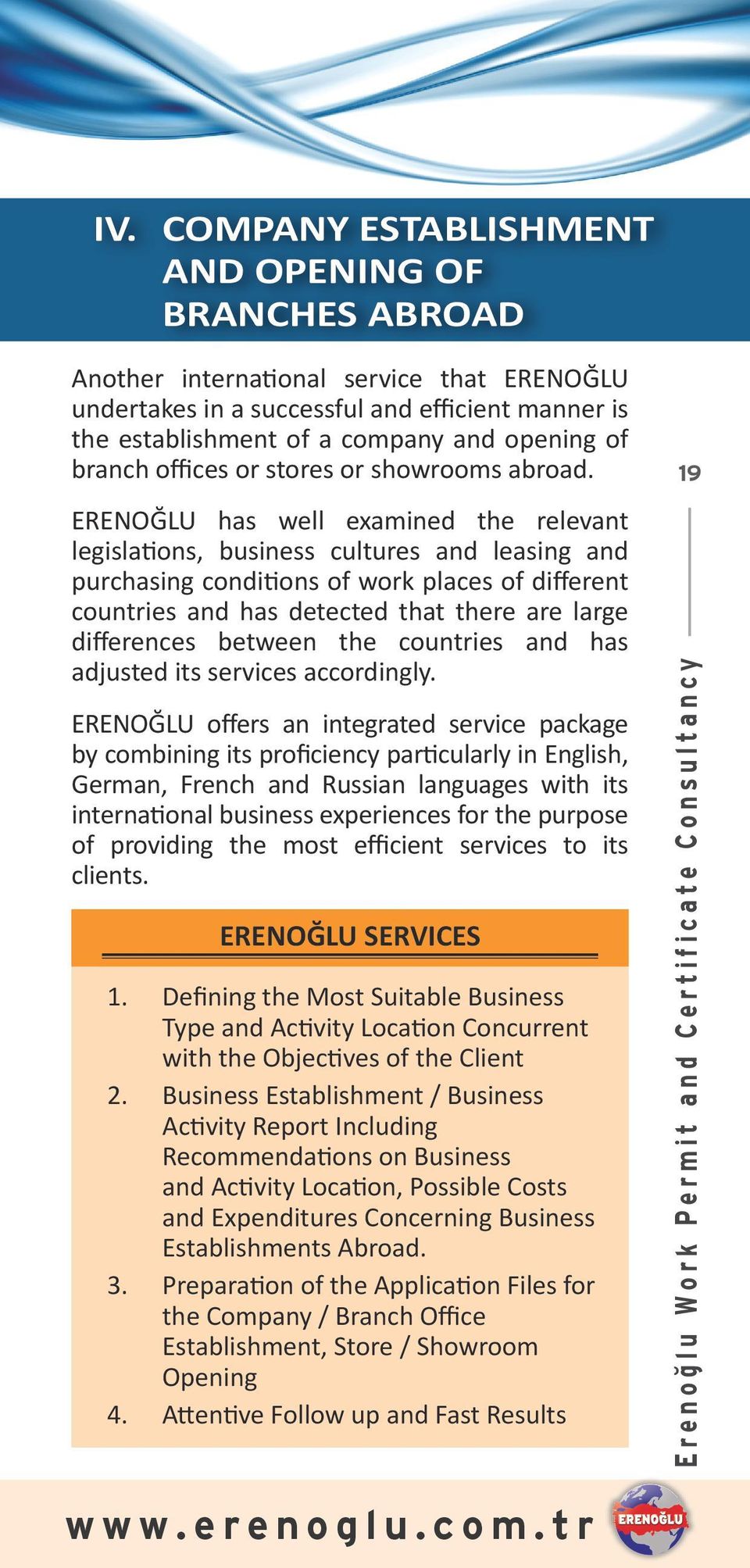 ERENOĞLU has well examined the relevant legislations, business cultures and leasing and purchasing conditions of work places of different countries and has detected that there are large differences