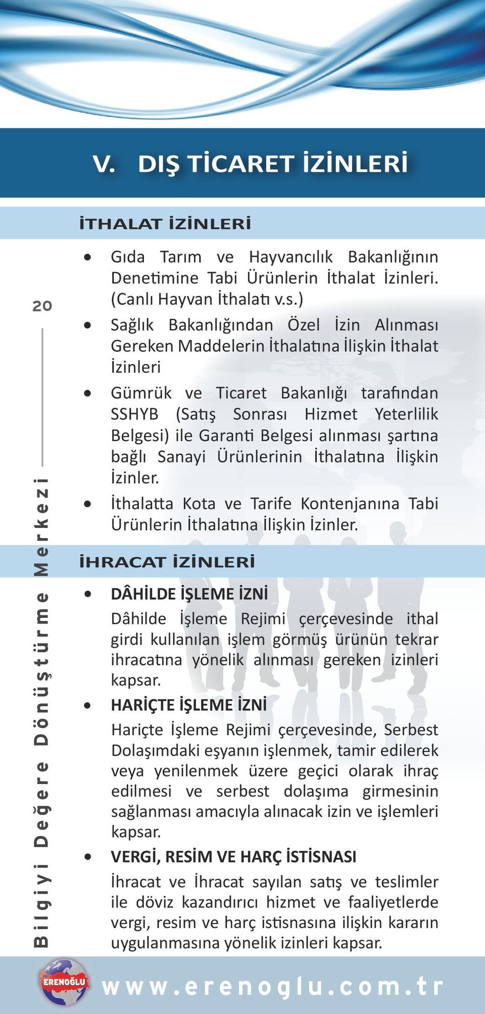 Belgesi alınması şartına bağlı Sanayi Ürünlerinin İthalatına İlişkin İzinler. İthalatta Kota ve Tarife Kontenjanına Tabi Ürünlerin İthalatına İlişkin İzinler.