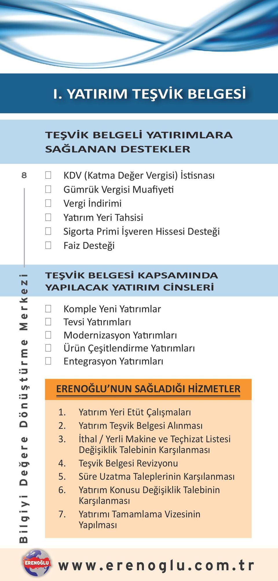 Çeşitlendirme Yatırımları Entegrasyon Yatırımları ERENOĞLU NUN SAĞLADIĞI HİZMETLER 1. Yatırım Yeri Etüt Çalışmaları 2. Yatırım Teşvik Belgesi Alınması 3.