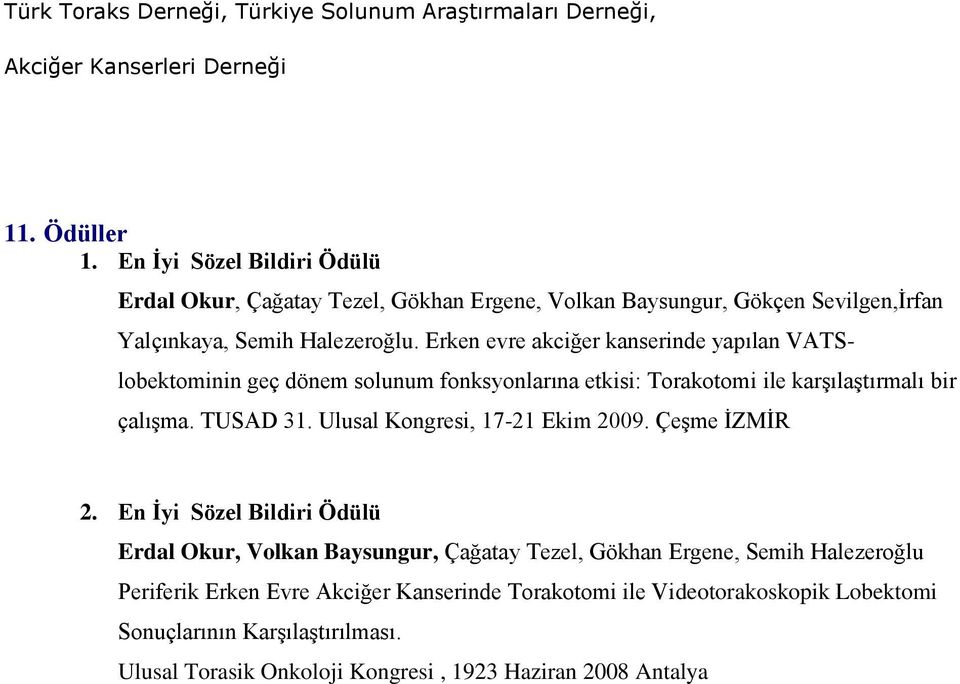 Erken evre akciğer kanserinde yapılan VATSlobektominin geç dönem solunum fonksyonlarına etkisi: Torakotomi ile karşılaştırmalı bir çalışma. TUSAD 31.