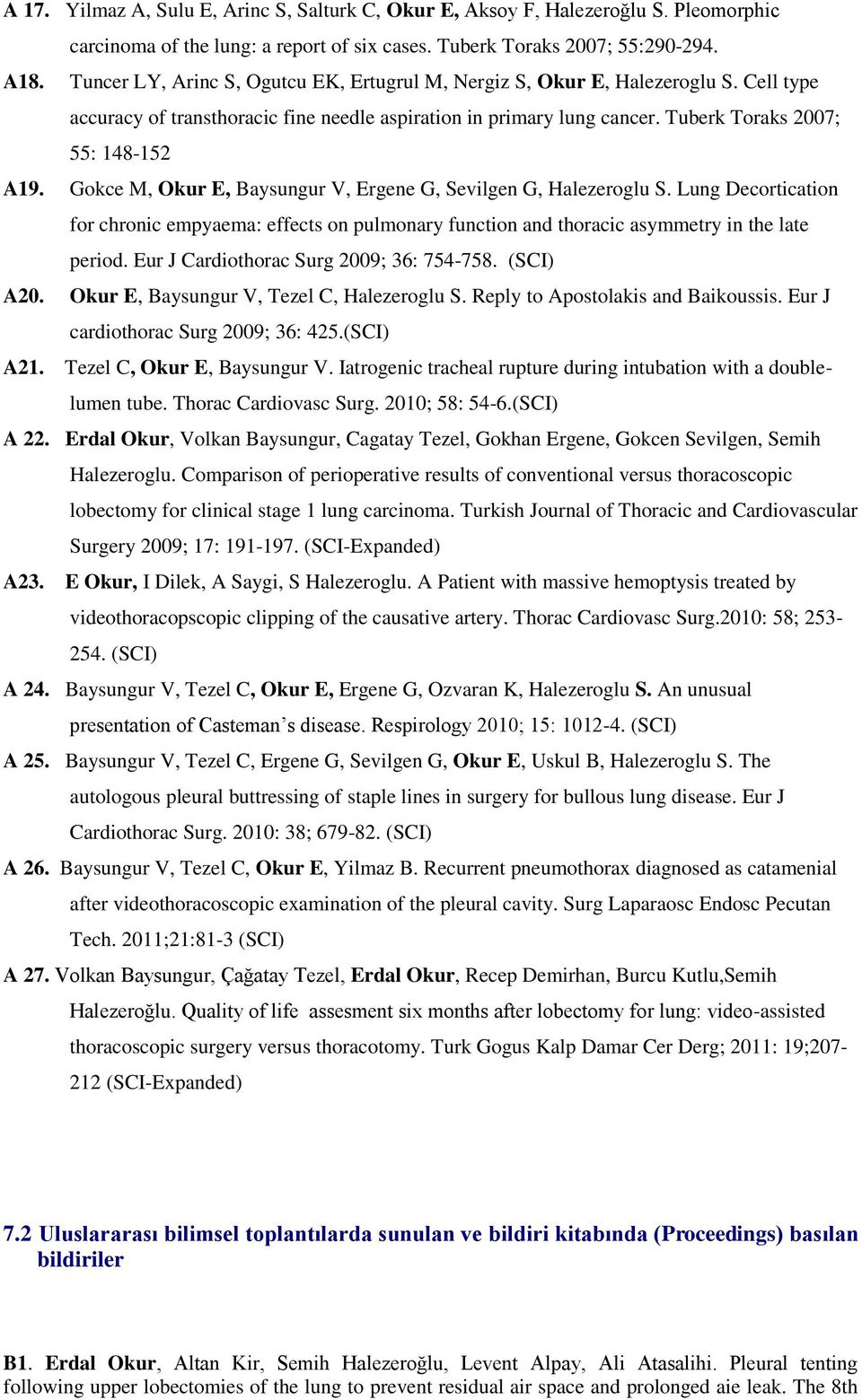 Gokce M, Okur E, Baysungur V, Ergene G, Sevilgen G, Halezeroglu S. Lung Decortication for chronic empyaema: effects on pulmonary function and thoracic asymmetry in the late period.