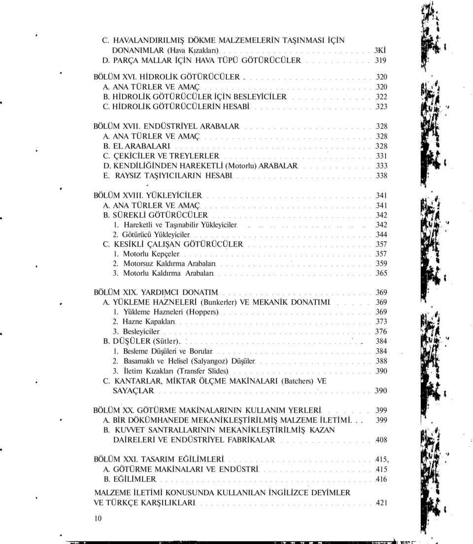 KENDİLİĞİNDEN HAREKETLİ (Motorlu) ARABALAR 333 E. RAYSIZ TAŞIYICILARIN HESABI 338 BÖLÜM XVIII. YÜKLEYİCİLER 341 A. ANA TÜRLER VE AMAÇ 341 B. SÜREKLİ GÖTÜRÜCÜLER 342 1.