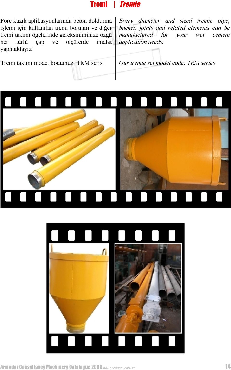 Every diameter and sized tremie pipe, bucket, joints and related elements can be manufactured for your wet cement