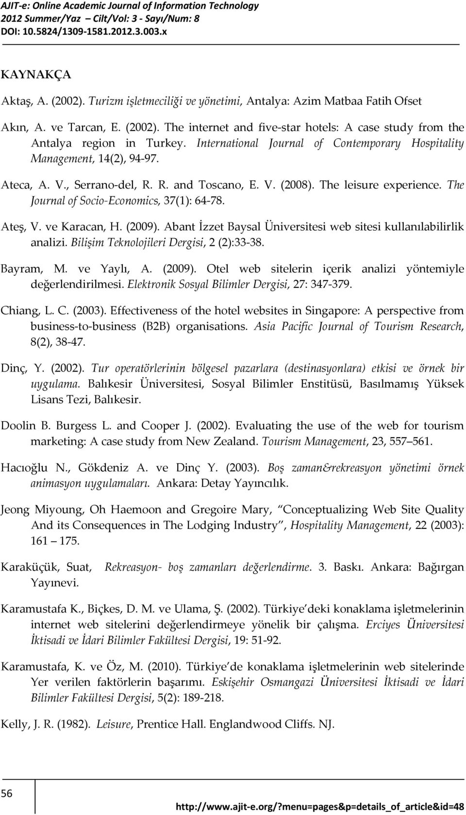 The Journal of Socio Economics, 37(1): 64-78. Ateş, V. ve Karacan, H. (2009). Abant İzzet Baysal Üniversitesi web sitesi kullanılabilirlik analizi. Bilişim Teknolojileri Dergisi, 2 (2):33-38.