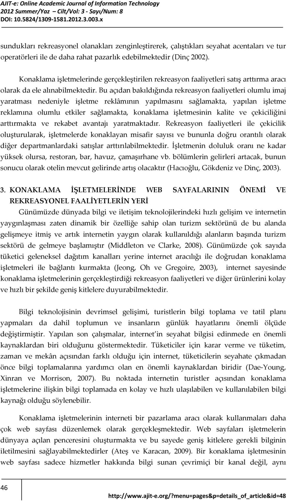 Bu açıdan bakıldığında rekreasyon faaliyetleri olumlu imaj yaratması nedeniyle işletme reklâmının yapılmasını sağlamakta, yapılan işletme reklamına olumlu etkiler sağlamakta, konaklama işletmesinin