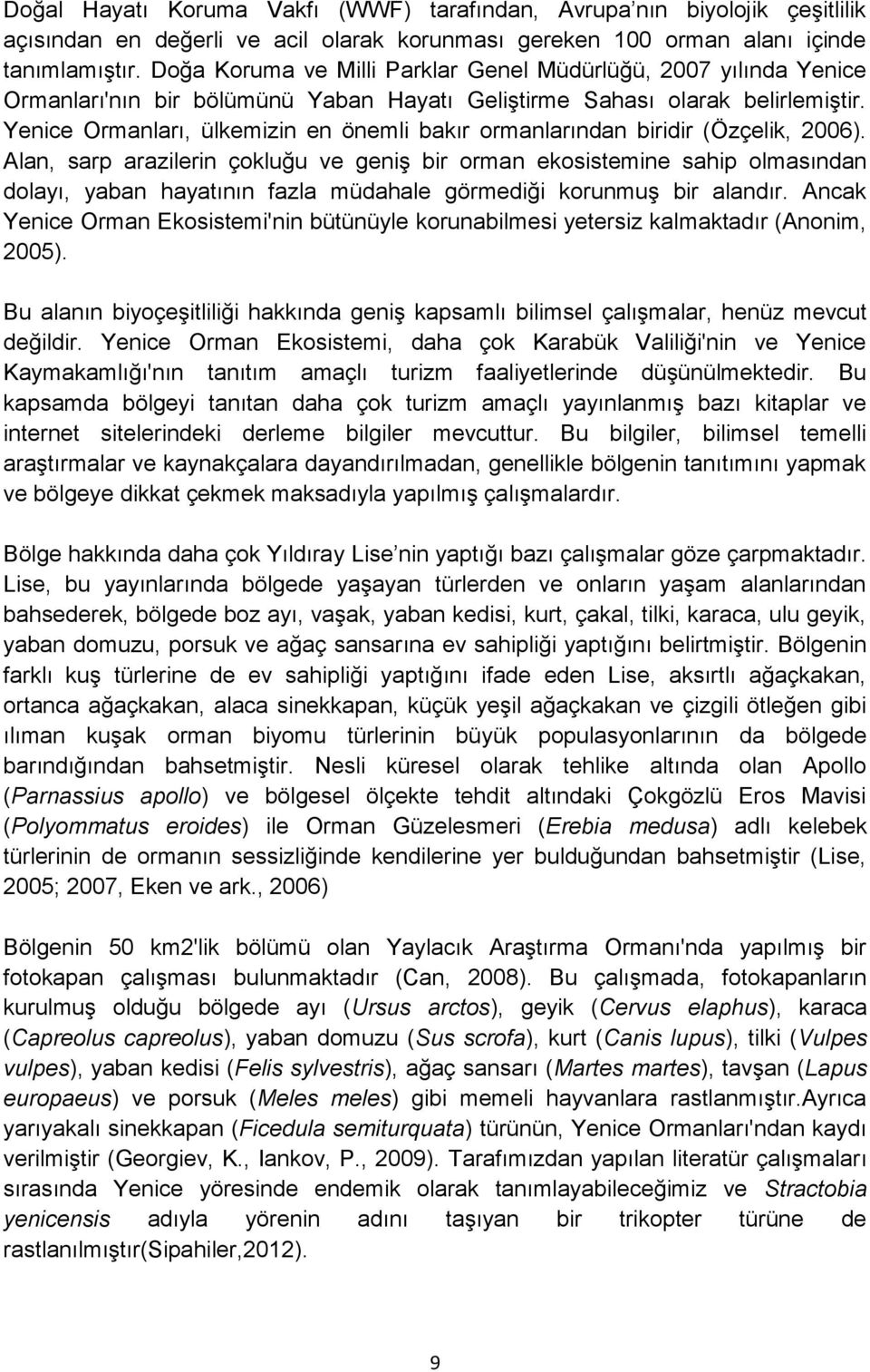 Yenice Ormanları, ülkemizin en önemli bakır ormanlarından biridir (Özçelik, 2006).