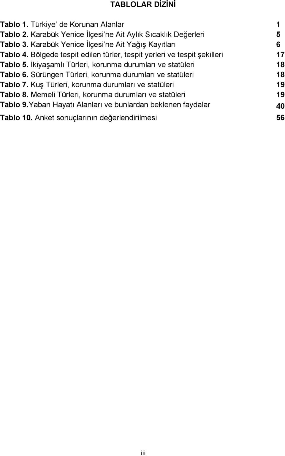 İkiyaşamlı Türleri, korunma durumları ve statüleri 18 Tablo 6. Sürüngen Türleri, korunma durumları ve statüleri 18 Tablo 7.