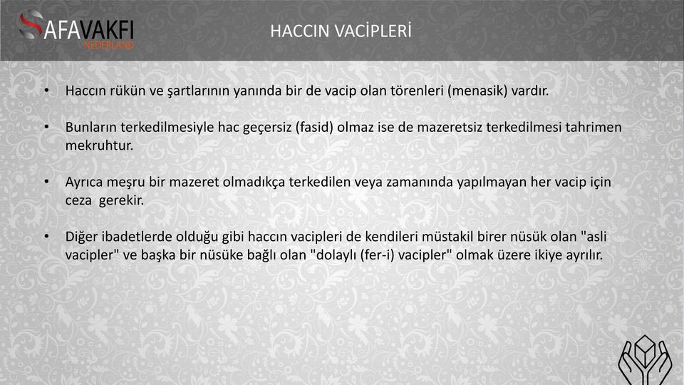 Ayrıca meşru bir mazeret olmadıkça terkedilen veya zamanında yapılmayan her vacip için ceza gerekir.