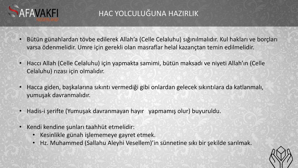 Haccı Allah (Celle Celaluhu) için yapmakta samimi, bütün maksadı ve niyeti Allah ın (Celle Celaluhu) rızası için olmalıdır.