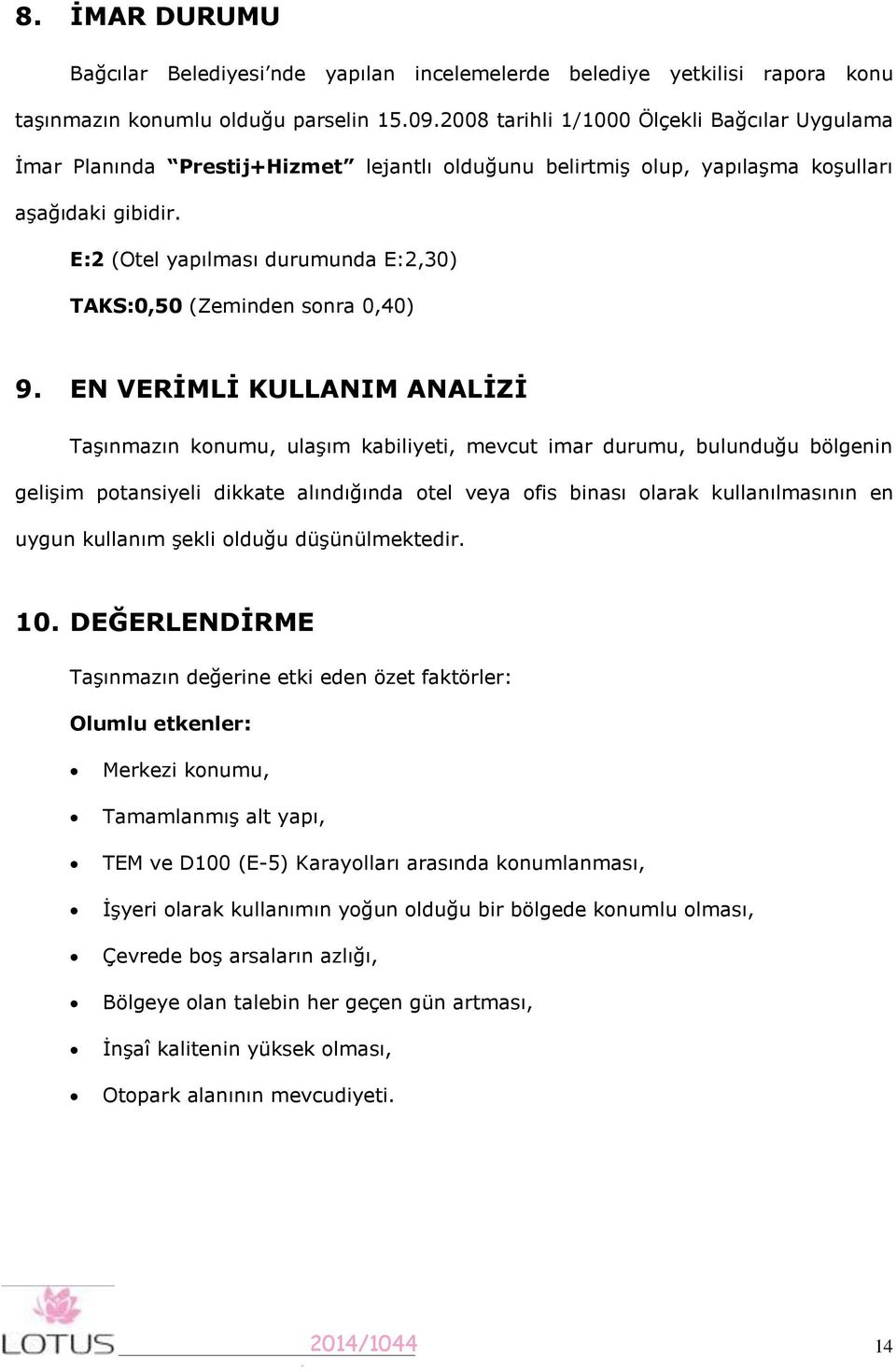 E:2 (Otel yapılması durumunda E:2,30) TAKS:0,50 (Zeminden sonra 0,40) 9.