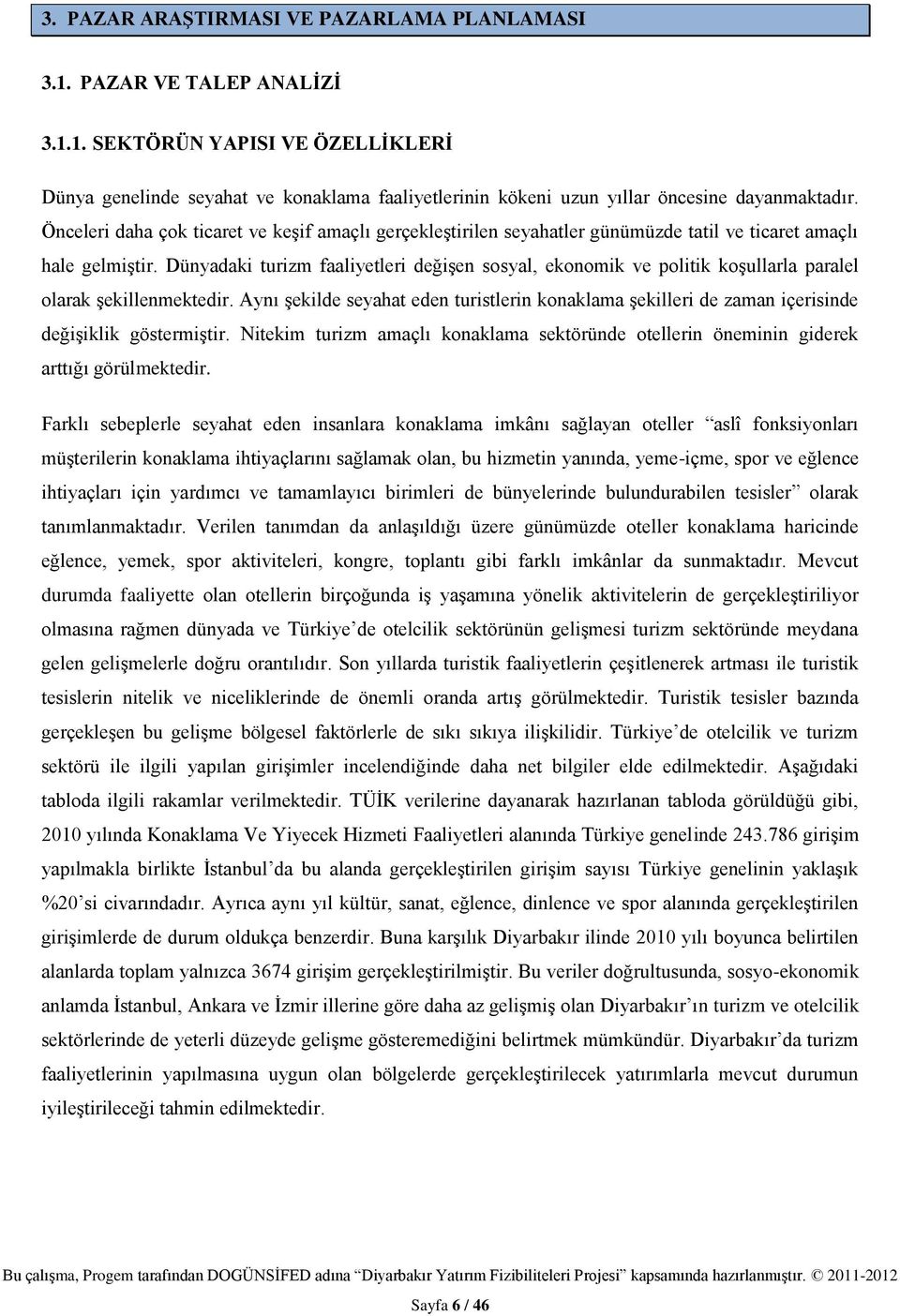 Dünyadaki turizm faaliyetleri değişen sosyal, ekonomik ve politik koşullarla paralel olarak şekillenmektedir.