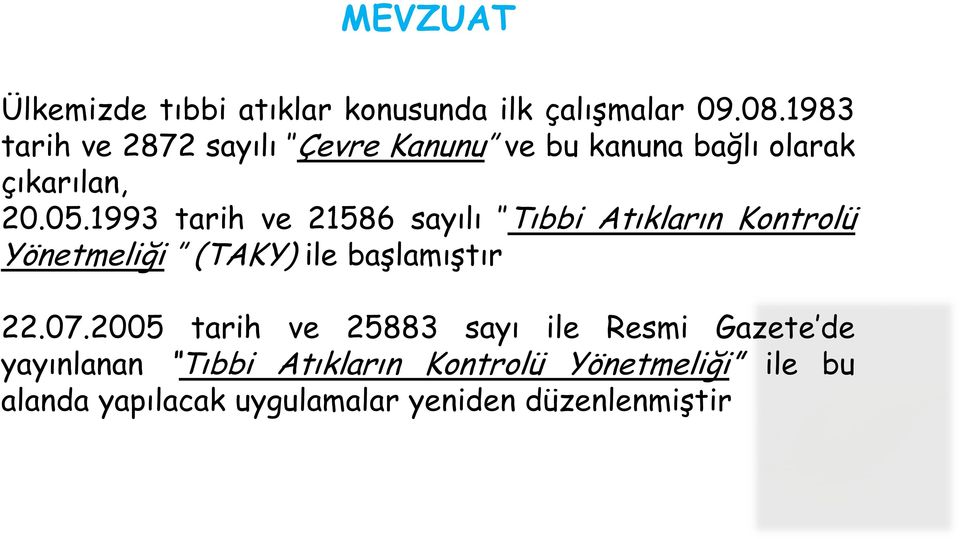 1993 tarih ve 21586 sayılı Tıbbi Atıkların Kontrolü Yönetmeliği (TAKY) ile başlamıştır 22.07.