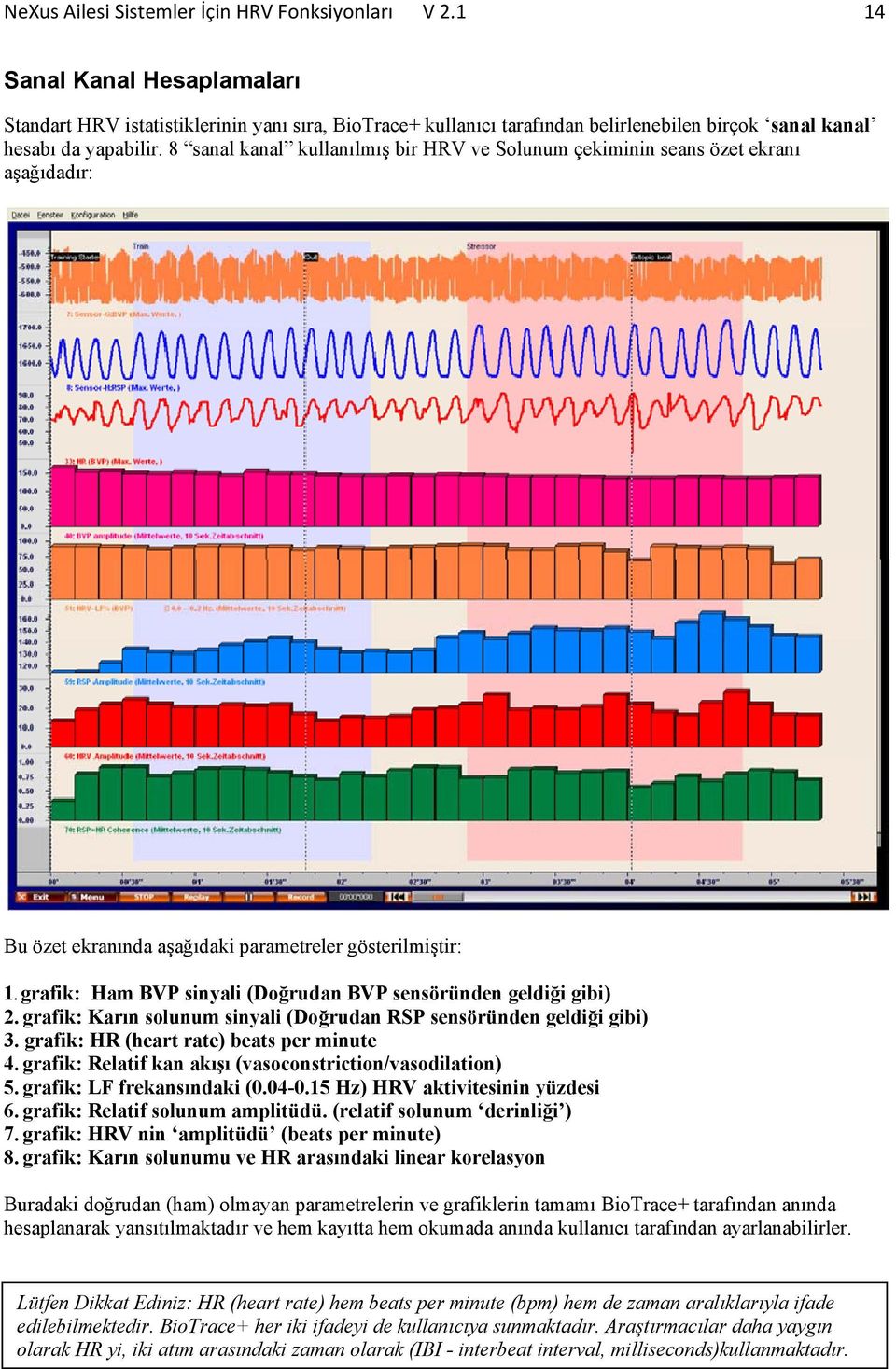 8 sanal kanal kullanılmış bir HRV ve Solunum çekiminin seans özet ekranı aşağıdadır: Bu özet ekranında aşağıdaki parametreler gösterilmiştir: 1.