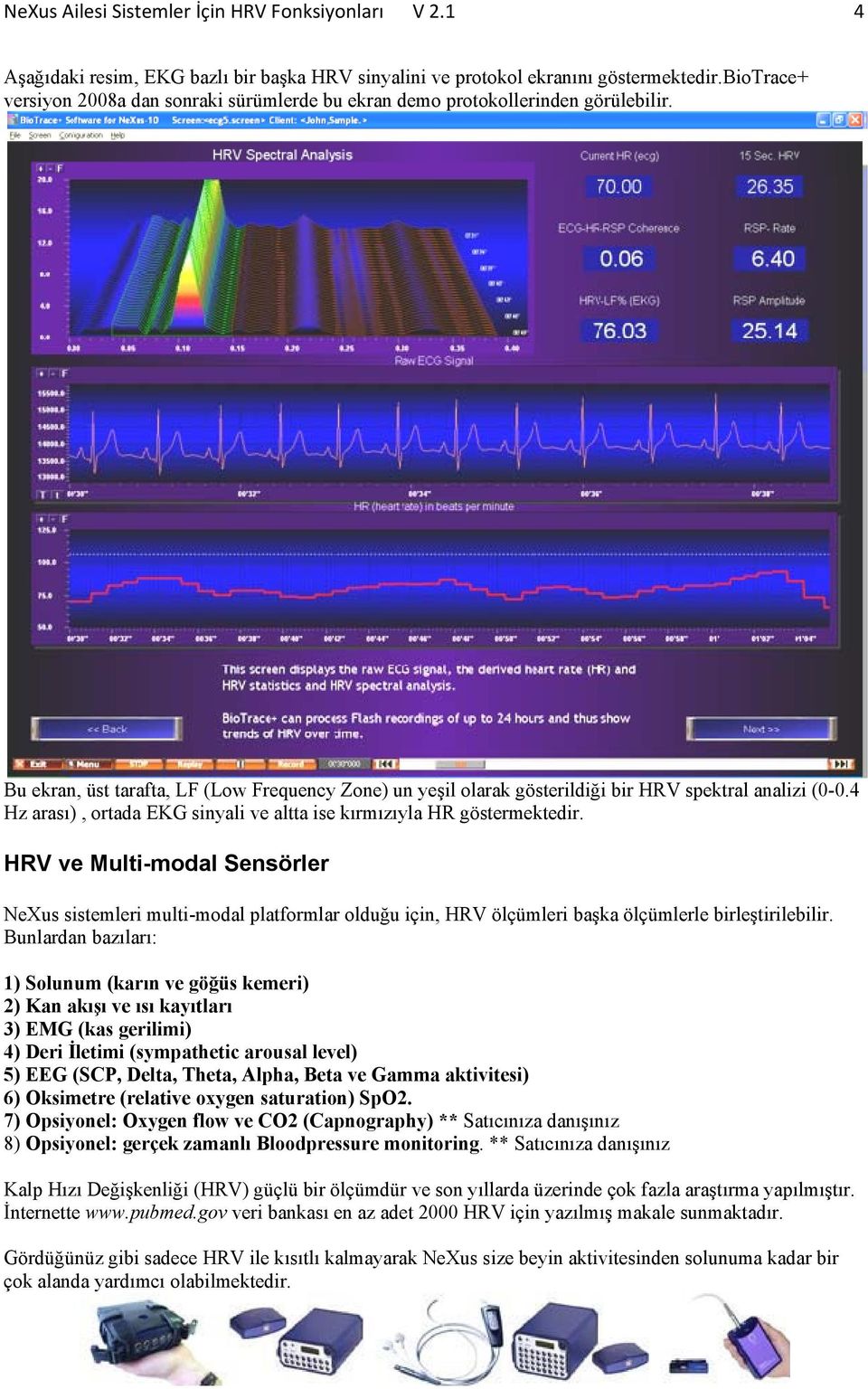 4 Hz arası), ortada EKG sinyali ve altta ise kırmızıyla HR göstermektedir.