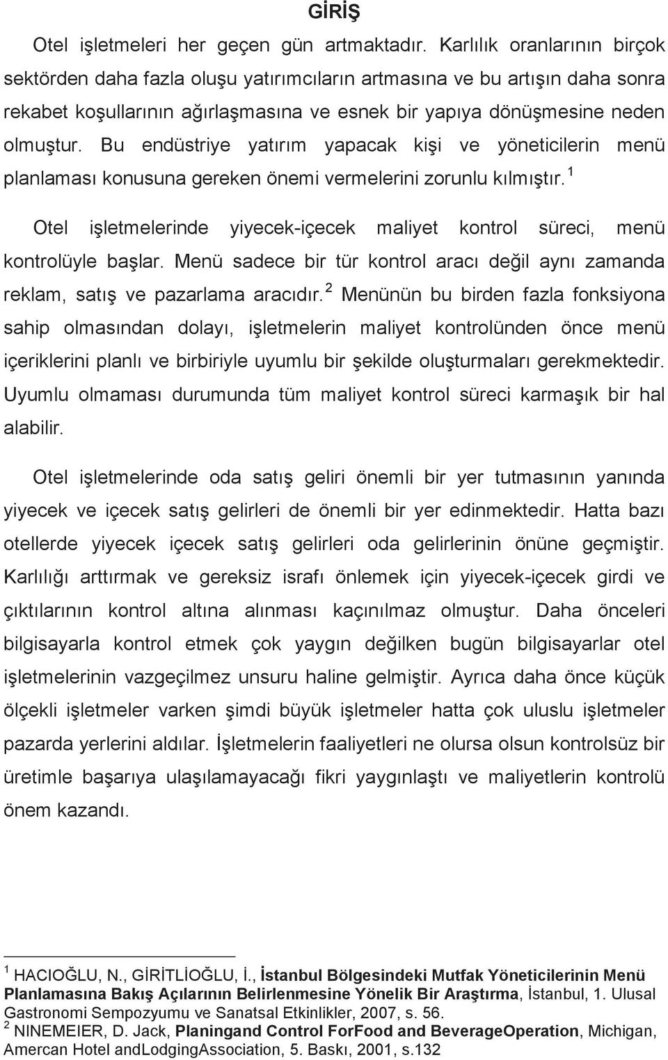 Bu endüstriye yatırım yapacak kişi ve yöneticilerin menü planlaması konusuna gereken önemi vermelerini zorunlu kılmıştır.