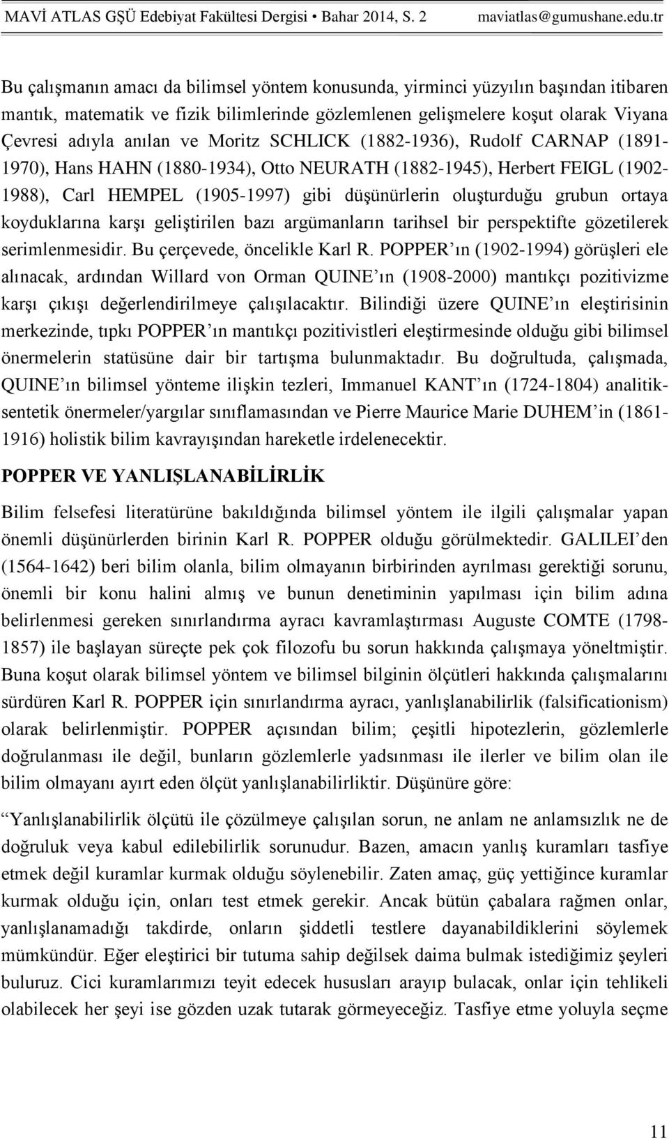 koyduklarına karşı geliştirilen bazı argümanların tarihsel bir perspektifte gözetilerek serimlenmesidir. Bu çerçevede, öncelikle Karl R.