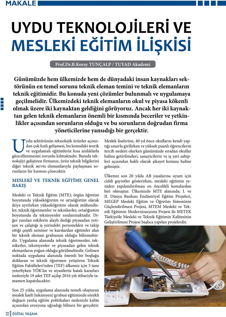 Ancak her iki kaynaktan gelen teknik elemanların önemli bir kısmında beceriler ve yetkinlikler açısından sorunların olduğu ve bu sorunların doğrudan firma yöneticilerine yansıdığı bir gerçektir.