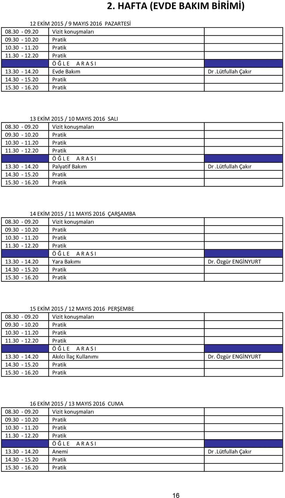 Lütfullah Çakır 14 EKİM 2015 / 11 MAYIS 2016 ÇARŞAMBA 13.30-14.20 Yara Bakımı Dr.