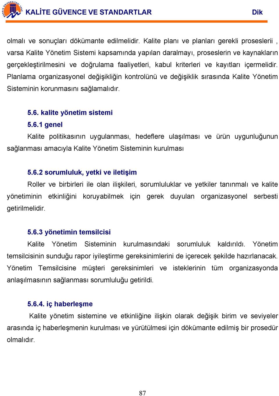 kayıtları içermelidir. Planlama organizasyonel değişikliğin kontrolünü ve değişiklik sırasında Kalite Yönetim Sisteminin korunmasını sağlamalıdır. 5.6.