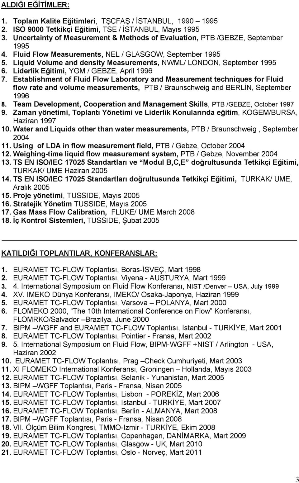 Liquid Volume and density Measurements, NWML/ LONDON, September 1995 6. Liderlik Eğitimi, YGM / GEBZE, April 1996 7.