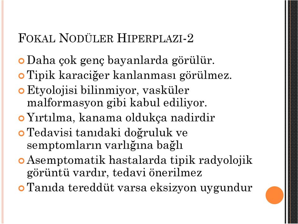 Etyolojisi bilinmiyor, vasküler malformasyon gibi kabul ediliyor.