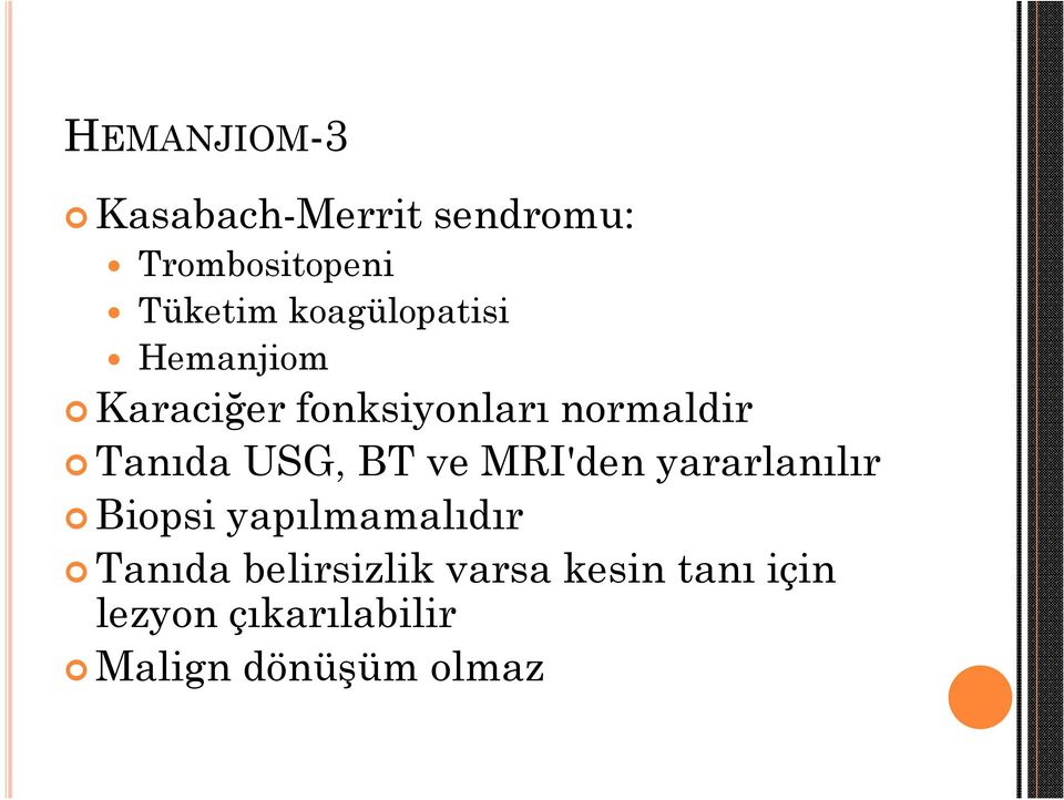 USG, BT ve MRI'den yararlanılır Biopsi yapılmamalıdır Tanıda