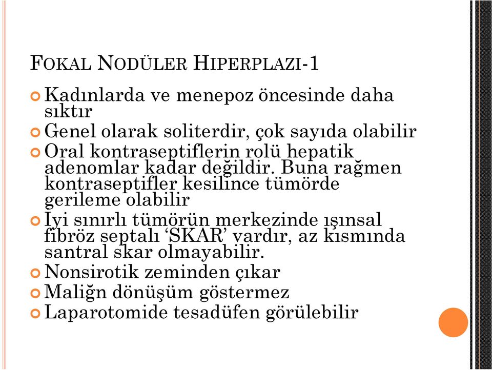 Buna rağmen kontraseptifler kesilince tümörde gerileme olabilir İyi sınırlı tümörün merkezinde ışınsal