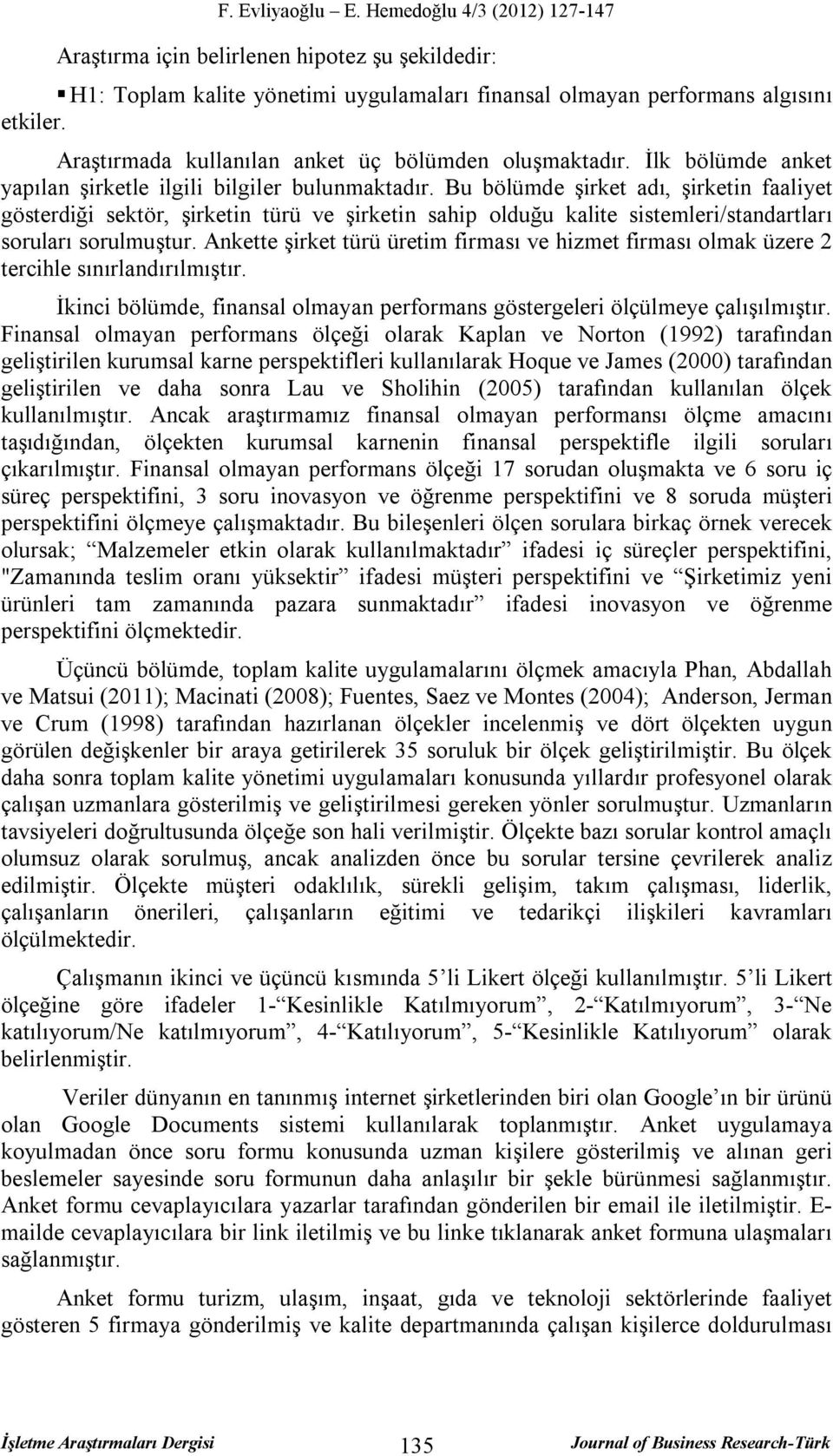 Bu bölümde şirket adı, şirketin faaliyet gösterdiği sektör, şirketin türü ve şirketin sahip olduğu kalite sistemleri/standartları soruları sorulmuştur.