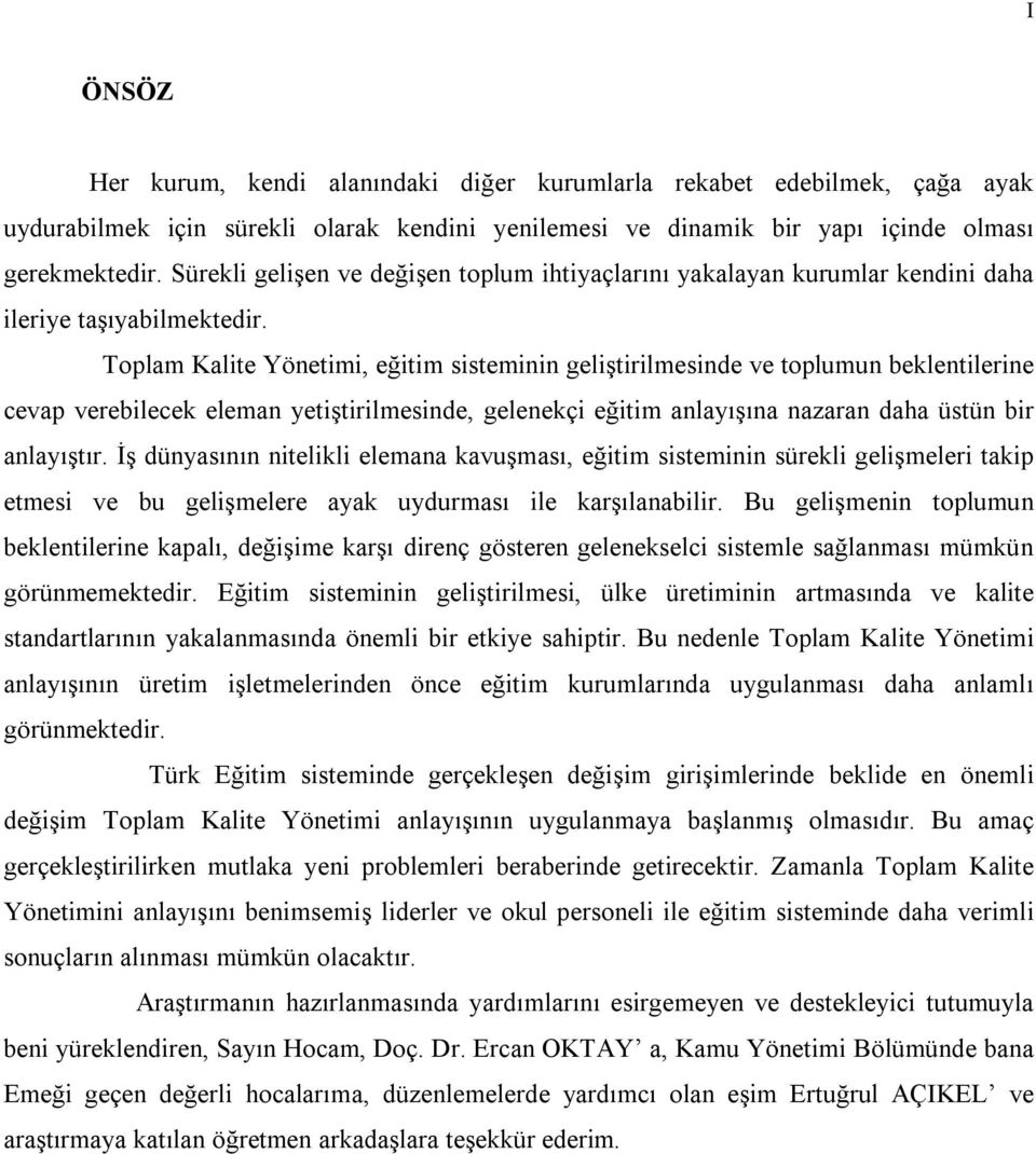 Toplam Kalite Yönetimi, eğitim sisteminin geliştirilmesinde ve toplumun beklentilerine cevap verebilecek eleman yetiştirilmesinde, gelenekçi eğitim anlayışına nazaran daha üstün bir anlayıştır.