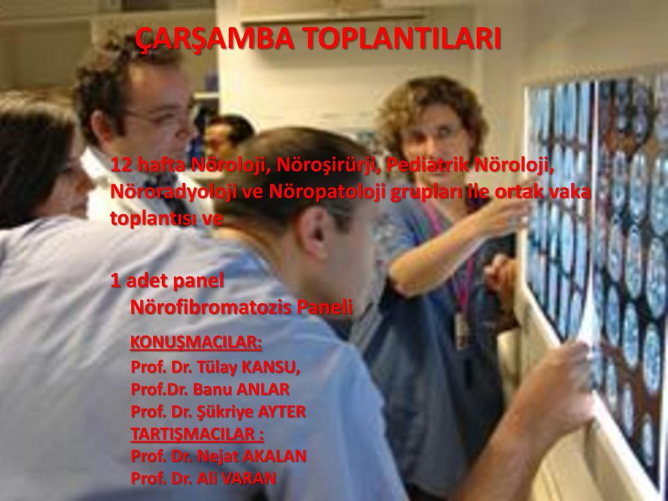 panel Nörofibromatozis Paneli KONUŞMACILAR: Prof. Dr. Tülay KANSU, Prof.Dr. Banu ANLAR Prof.