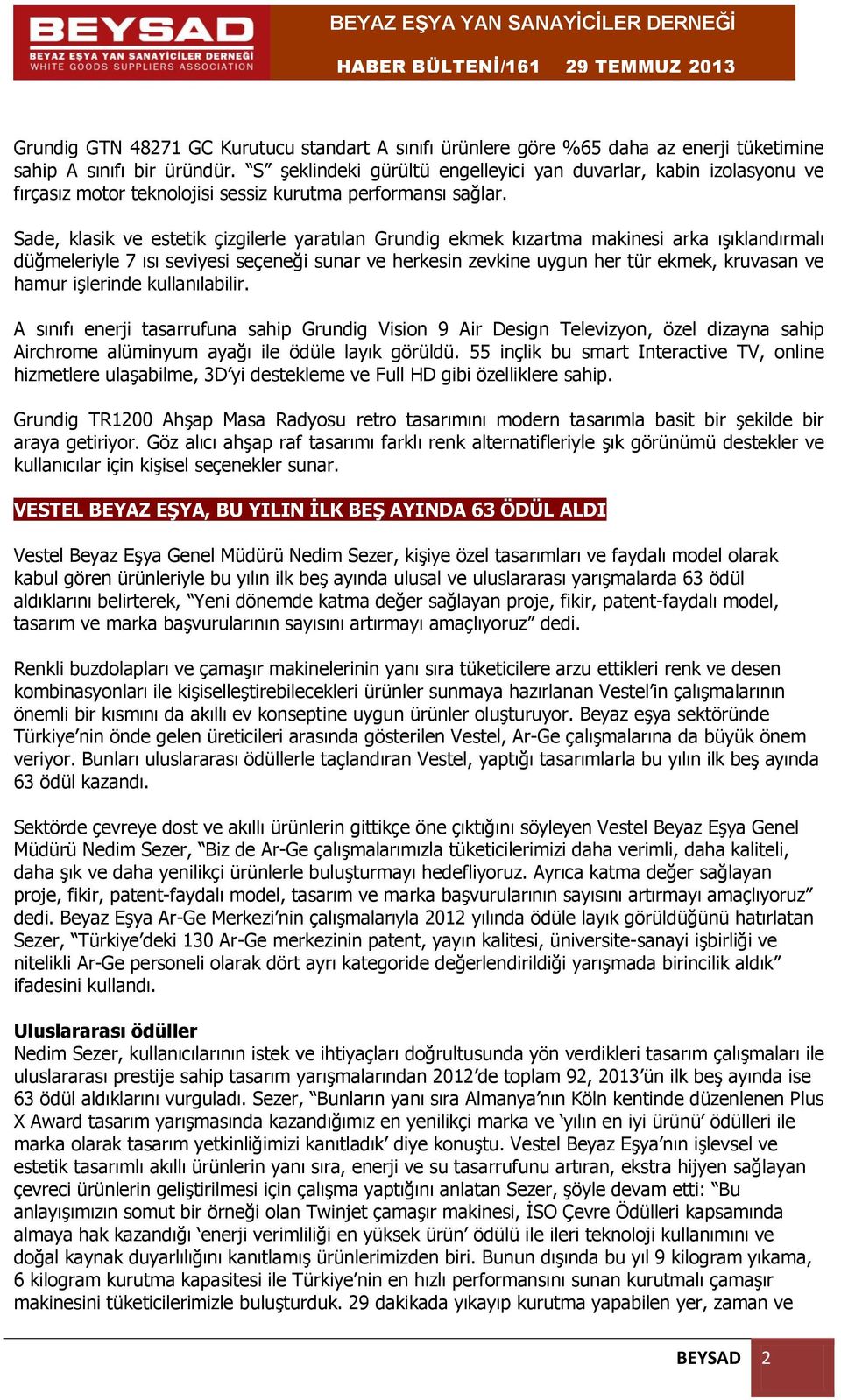 Sade, klasik ve estetik çizgilerle yaratılan Grundig ekmek kızartma makinesi arka ışıklandırmalı düğmeleriyle 7 ısı seviyesi seçeneği sunar ve herkesin zevkine uygun her tür ekmek, kruvasan ve hamur