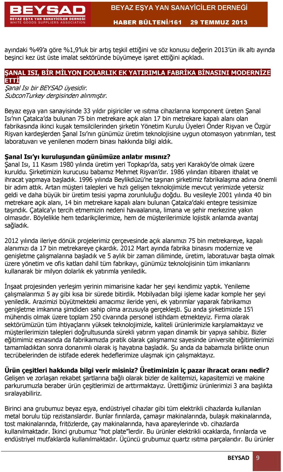 Beyaz eşya yan sanayisinde 33 yıldır pişiriciler ve ısıtma cihazlarına komponent üreten Şanal Isı nın Çatalca da bulunan 75 bin metrekare açık alan 17 bin metrekare kapalı alanı olan fabrikasında